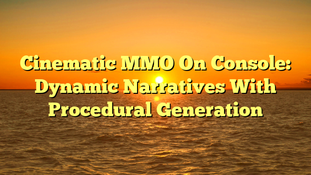 Cinematic MMO On Console: Dynamic Narratives With Procedural Generation