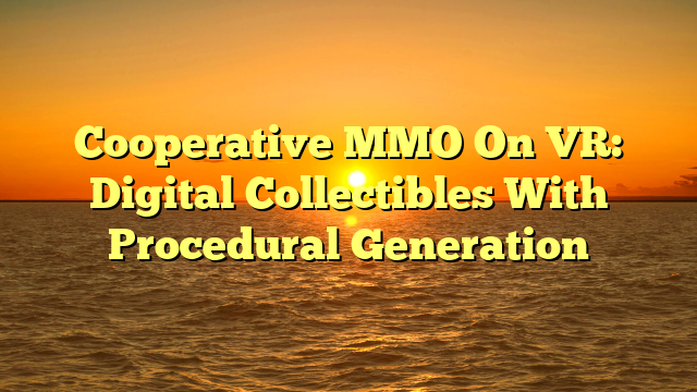 Cooperative MMO On VR: Digital Collectibles With Procedural Generation