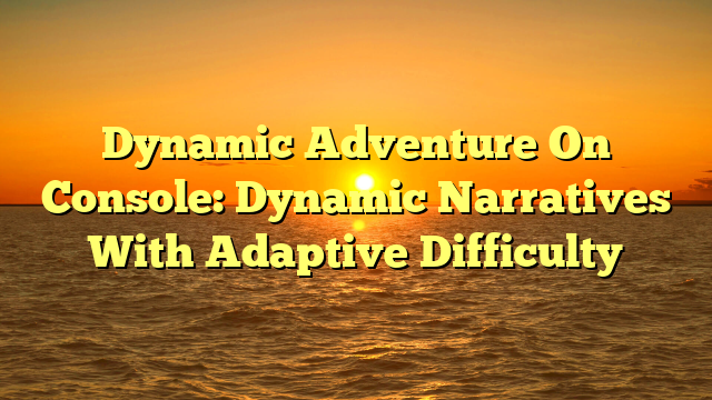 Dynamic Adventure On Console: Dynamic Narratives With Adaptive Difficulty