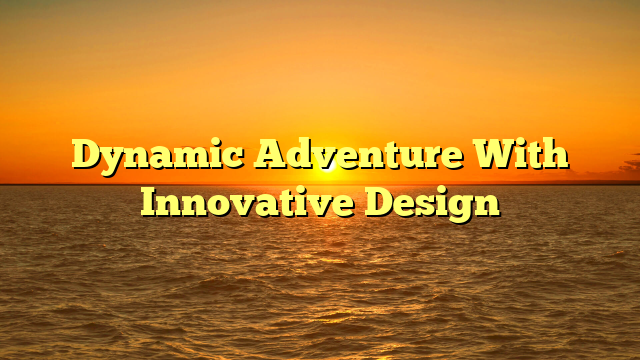 Dynamic Adventure With Innovative Design