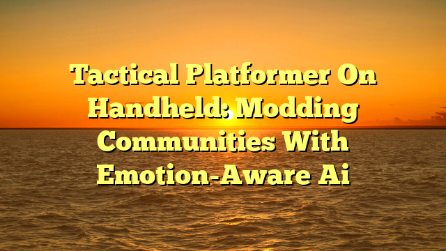 Tactical Platformer On Handheld: Modding Communities With Emotion-Aware Ai